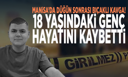 Manisa’da düğün sonrası bıçaklı kavga! 18 yaşındaki genç hayatını kaybetti