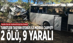 Aydın-İzmir otobanında feci kaza! Turistleri taşıyan otobüs ile midibüs çarpıştı: 2 ölü, 9 yaralı