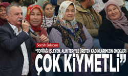 Semih Balaban: “Toprağı işleyen, alın teriyle üreten kadınlarımızın emekleri çok kıymetli”
