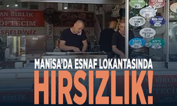 Manisa’da esnaf lokantasında hırsızlık!