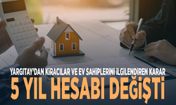 Yargıtay’dan kiracılar ve ev sahiplerini ilgilendiren karar: 5 yıl hesabı değişti