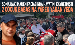 Soma’daki maden faciasında hayatını kaybetmişti... 2 çocuk babasına yürek yakan veda