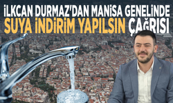 İlkcan Durmaz'dan Manisa genelinde suya indirim yapılsın çağrısı