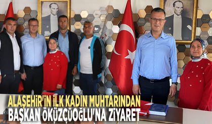 Alaşehir'in ilk kadın muhtarından Başkan Öküzcüoğlu'na ziyaret