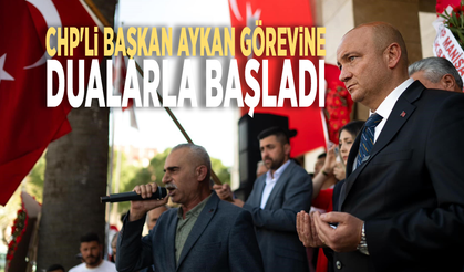 CHP'li Başkan Aykan görevine dualarla başladı