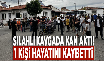 Silahlı kavgada kan aktı! 1 kişi hayatını kaybetti
