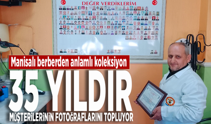 Manisalı berberden anlamlı koleksiyon... 35 yıldır müşterilerinin fotoğraflarını topluyor