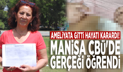 Ameliyata gitti hayatı karardı! Manisa CBÜ'de gerçeği öğrendi