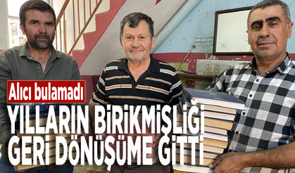 Alıcı bulamadı! Yılların birikmişliği geri dönüşüme gitti