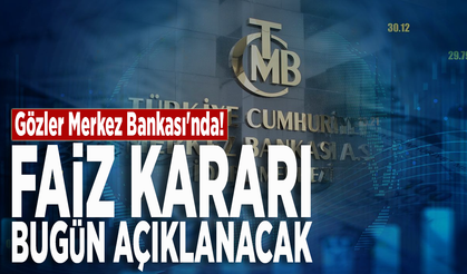 Gözler Merkez Bankası'nda! Faiz kararı bugün açıklanacak