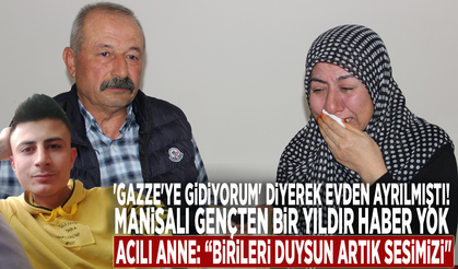 'Gazze'ye gidiyorum' diyerek evden ayrılmıştı! Manisalı gençten bir yıldır haber yok: “Birileri duysun artık sesimizi"