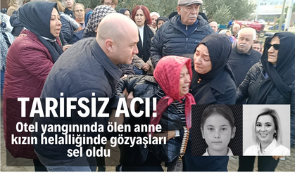 Otel yangınında ölen anne kızın helalliğinde gözyaşları sel oldu