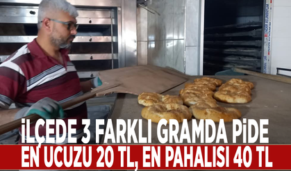 İlçede 3 farklı gramda pide: En ucuzu 20 TL, en pahalısı 40 TL