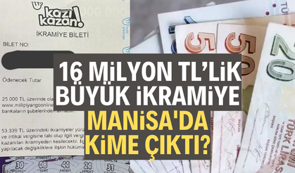 16 Milyon TL’lik büyük ikramiye Manisa'da kime çıktı?