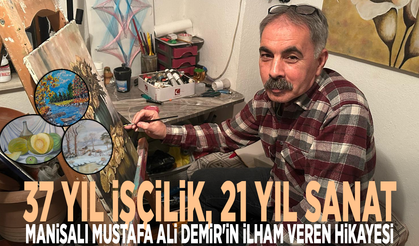 37 yıl işçilik, 21 yıl sanat: Manisalı Mustafa Ali Demir'in ilham veren hikayesi