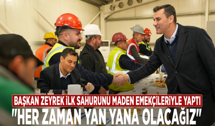 Başkan Zeyrek ilk sahurunu maden emekçileriyle yaptı: "Her zaman yan yana olacağız"