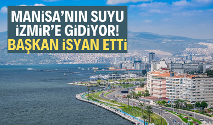 Manisa’nın suyu İzmir’e gidiyor! Başkan isyan etti