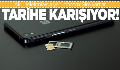 Akıllı telefonlarda yeni dönem: Sim kartlar tarihe karışıyor