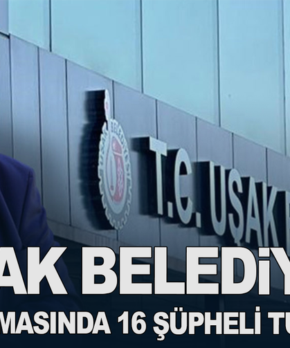 Uşak Belediyesi soruşturmasında 16 şüpheli tutuklandı