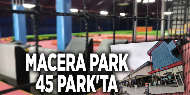 Macera Park 45 Park'ta