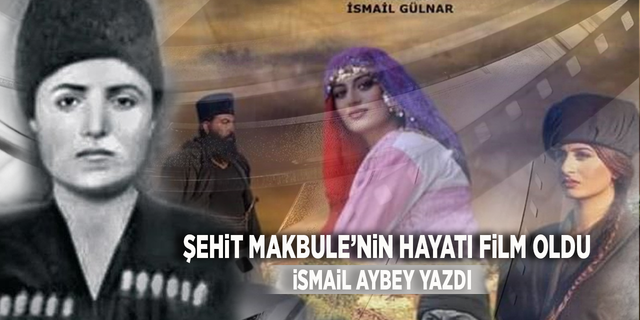 ŞEHİT MAKBULE’NİN HAYATI FİLM OLDU