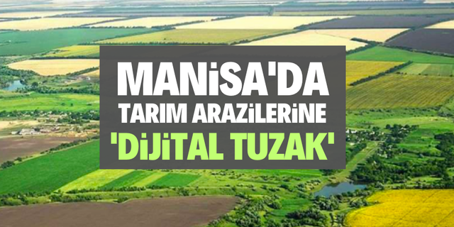 Manisa'da tarım arazileri zararlılardan 'dijital tuzak' ile korunacak