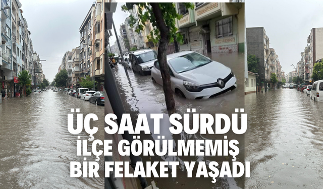 ÜÇ SAAT SÜRDÜ, İLÇE GÖRÜLMEMİŞ BİR FELAKET YAŞADI
