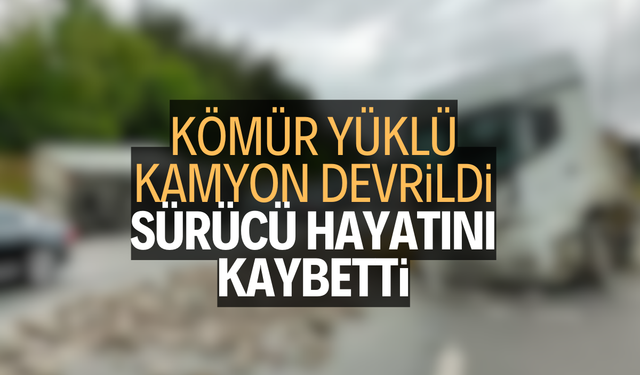 Kömür yüklü kamyon devrildi, sürücü öldü!