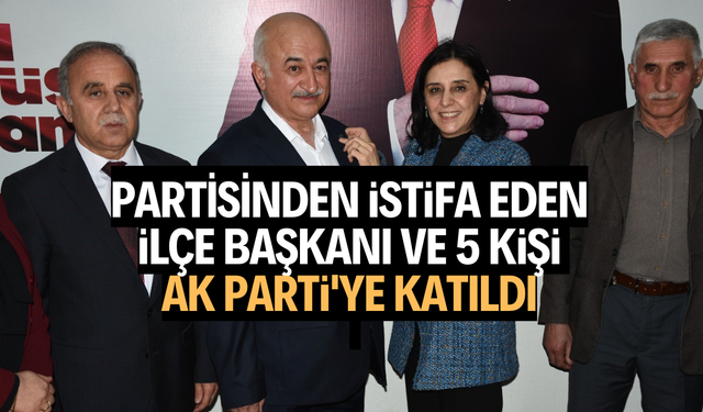 İstifa eden ilçe başkanı ve 5 kişi AK Parti'ye katıldı