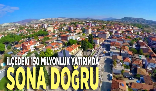 İlçedeki 150 milyonluk yatırımda sona doğru