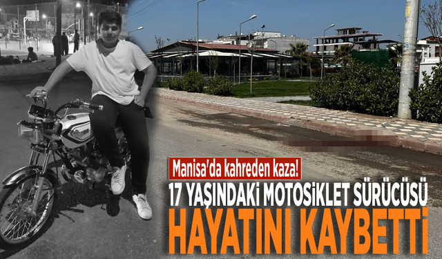 Manisa'da kahreden kaza! 17 yaşındaki motosiklet sürücüsü hayatını kaybetti