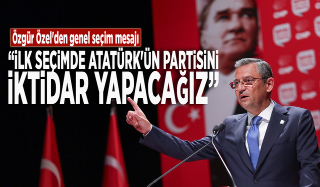 Özgür Özel'den genel seçim mesajı: "İlk seçimde Atatürk'ün partisini iktidar yapacağız"