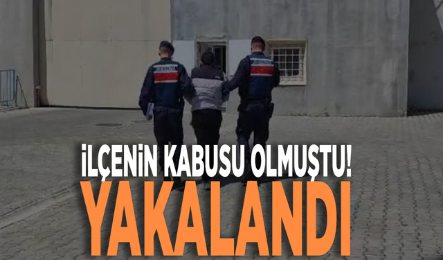 İlçenin kabusu olmuştu! Yakalandı