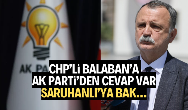 CHP’li Balaban’a Ak Parti’den cevap var: Saruhanlı’ya bak…