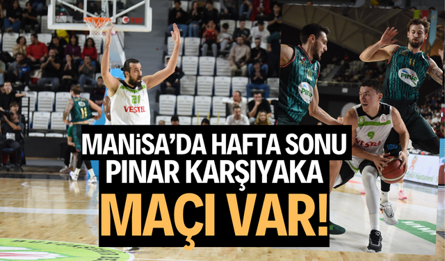Manisa’da hafta sonu Pınar Karşıyaka maçı var