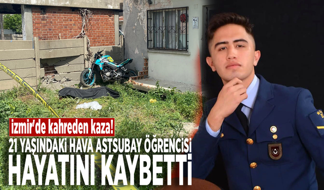 İzmir'de kahreden kaza! 21 yaşındaki hava astsubay öğrencisi hayatını kaybetti