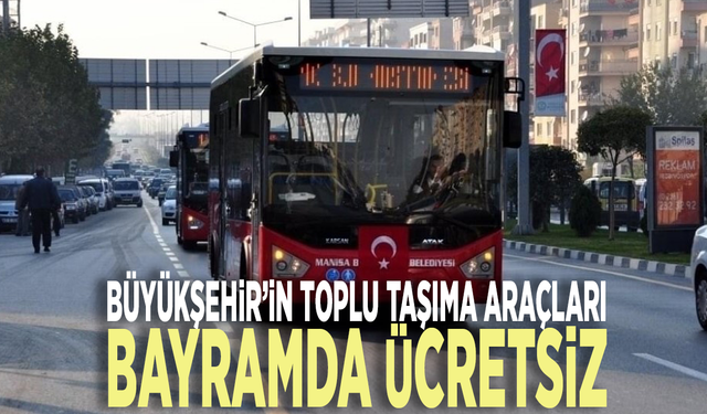 Büyükşehir’in toplu taşıma araçları bayramda ücretsiz