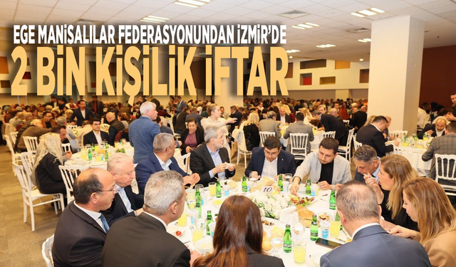 Ege Manisalılar Federasyonundan İzmir’de 2 bin kişilik iftar