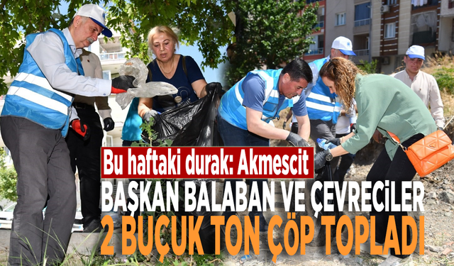 Bu haftaki durak: Akmescit...  Balaban ve çevreciler 2 buçuk ton çöp topladı