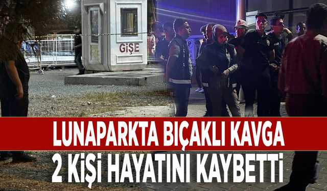 Lunaparkta bıçaklı kavga! 2 kişi hayatını kaybetti