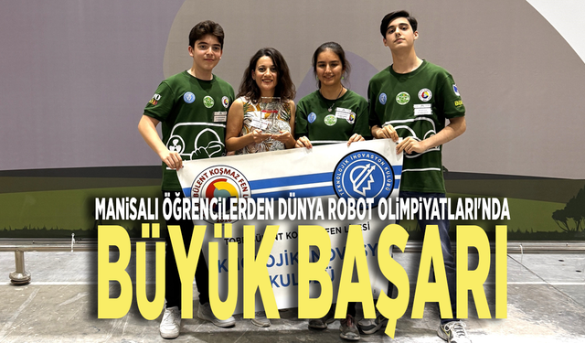 Manisalı öğrencilerden Dünya Robot Olimpiyatları'nda büyük başarı