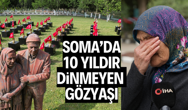 Soma’da 10 yıldır dinmeyen gözyaşı