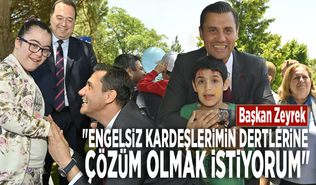 Başkan Zeyrek: "Engelsiz kardeşlerimin dertlerine çözüm olmak istiyorum"