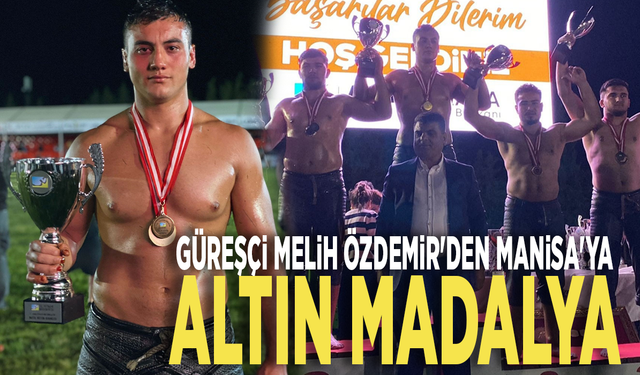 Güreşçi Melih Özdemir'den Manisa'ya altın madalya