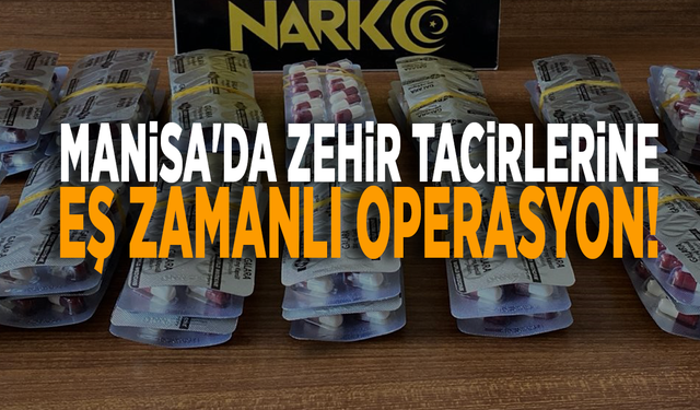 Manisa'da zehir tacirlerine eş zamanlı operasyon!