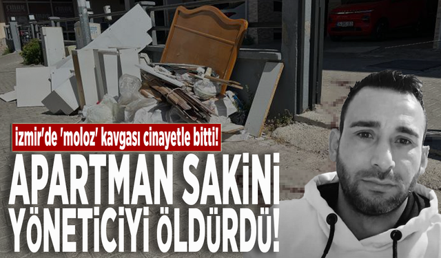 İzmir'de 'moloz' kavgası cinayetle bitti! Apartman sakini, yöneticiyi öldürdü
