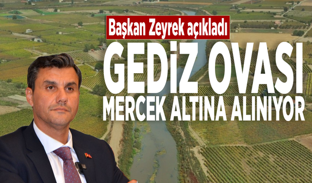 Başkan Zeyrek açıkladı... Gediz Ovası mercek altına alınıyor