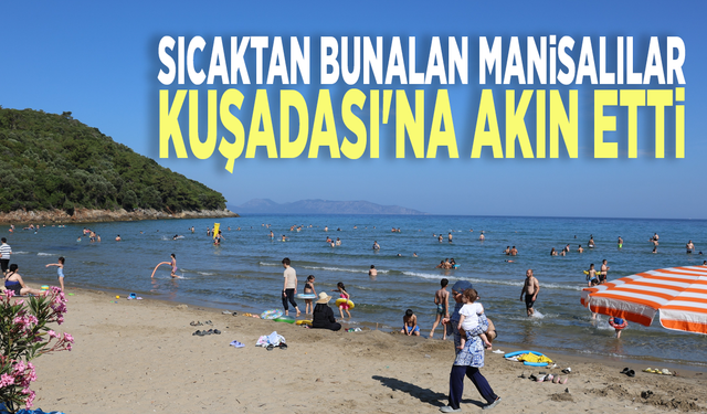 Sıcaktan bunalan Manisalılar Kuşadası'na akın etti