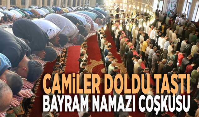 Bayram namazı coşkusu: Camiler doldu taştı