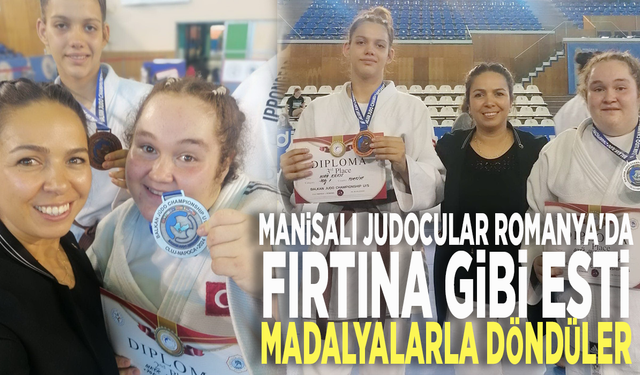 Manisalı judocular Romanya'da fırtına gibi esti: Madalyalarla döndüler